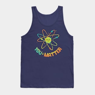 You Matter Atom Science by Tobe Fonseca Tank Top